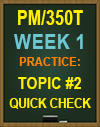 PM/350T WEEK 1 TOPIC #2 Quick Check